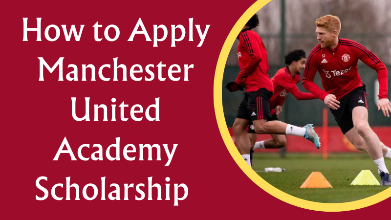 Manchester United Academy Scholarship Application Process