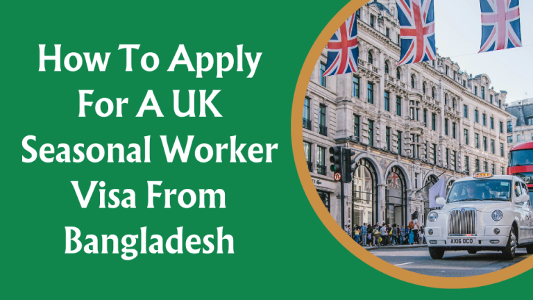 How To Apply For A UK Seasonal Worker Visa From Bangladesh